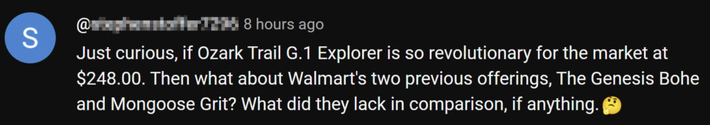 "Just curious, if Ozark Trail G.1 Explorer is so revolutionary for the market at $248. Then what about Walmart's two previous offerings, the Genesis Bohe and Mongoose Grit? What did they lack in comparison, if anything."